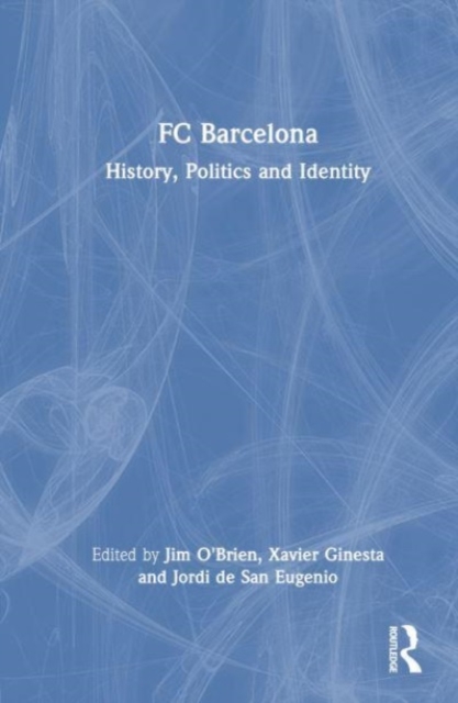 FC Barcelona : History, Politics and Identity, Hardback Book