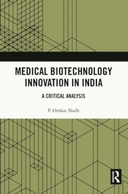 Medical Biotechnology Innovation in India : A Critical Analysis, Paperback / softback Book
