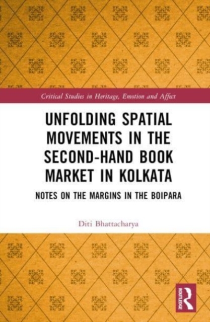 Unfolding Spatial Movements in the Second-Hand Book Market in Kolkata : Notes on the Margins in the Boipara, Hardback Book