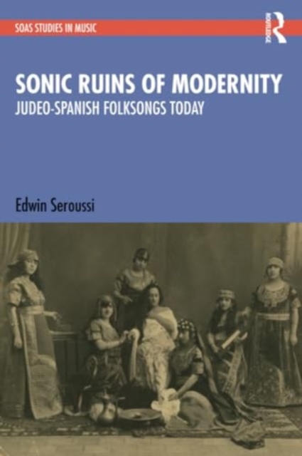 Sonic Ruins of Modernity : Judeo-Spanish Folksongs Today, Paperback / softback Book