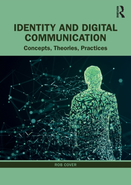 Identity and Digital Communication : Concepts, Theories, Practices, Paperback / softback Book