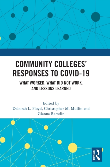Community Colleges’ Responses to COVID-19 : What Worked, What Did Not Work, and Lessons Learned, Hardback Book