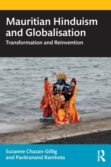 Mauritian Hinduism and Globalisation : Transformation and Reinvention, Paperback / softback Book