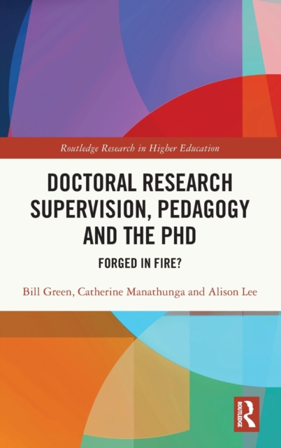 Doctoral Research Supervision, Pedagogy and the PhD : Forged in Fire?, Hardback Book