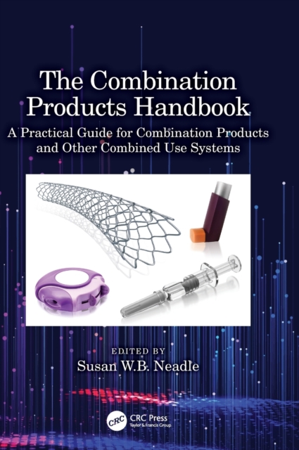 The Combination Products Handbook : A Practical Guide for Combination Products and Other Combined Use Systems, Hardback Book