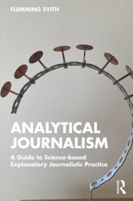Analytical Journalism : A Guide to Science-based Explanatory Journalistic Practice, Paperback / softback Book