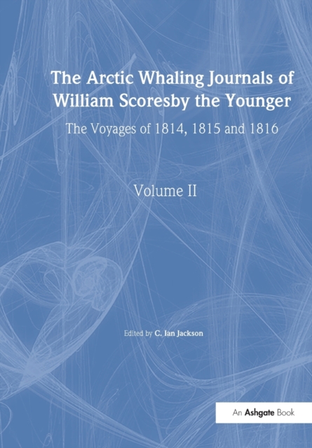 The Arctic Whaling Journals of William Scoresby the Younger/ Volume II / The Voyages of 1814, 1815 and 1816, Paperback / softback Book
