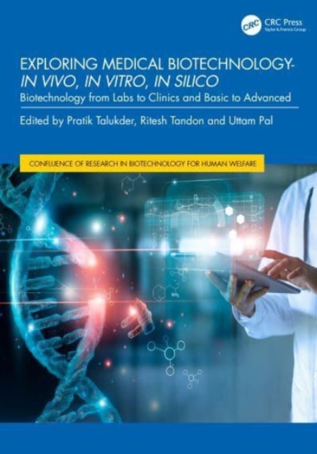 Exploring Medical Biotechnology- in vivo, in vitro, in silico : Biotechnology from Labs to Clinics and Basic to Advanced, Hardback Book