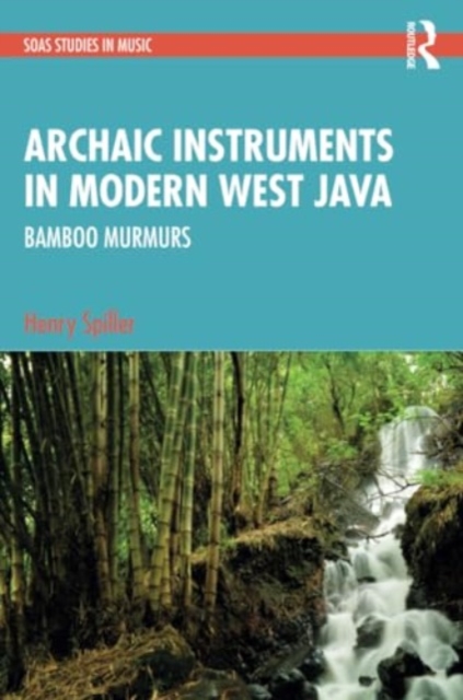 Archaic Instruments in Modern West Java: Bamboo Murmurs, Paperback / softback Book