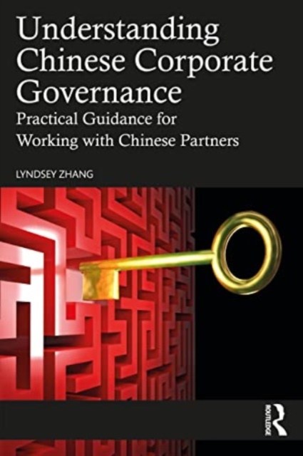 Understanding Chinese Corporate Governance : Practical Guidance for Working with Chinese Partners, Paperback / softback Book