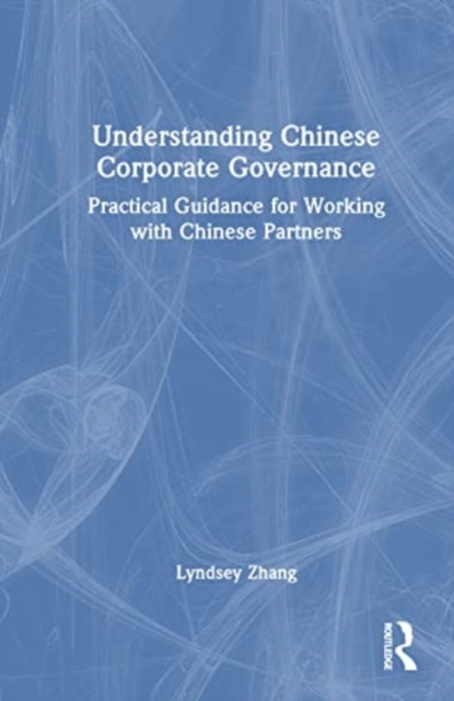 Understanding Chinese Corporate Governance : Practical Guidance for Working with Chinese Partners, Hardback Book