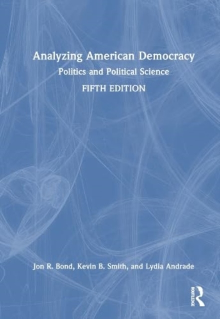 Analyzing American Democracy : Politics and Political Science, Hardback Book