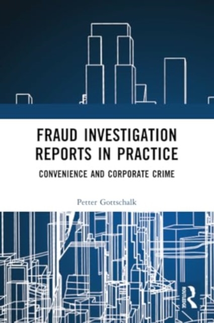 Fraud Investigation Reports in Practice : Convenience and Corporate Crime, Paperback / softback Book