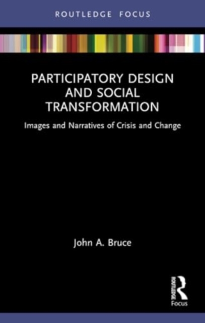 Participatory Design and Social Transformation : Images and Narratives of Crisis and Change, Paperback / softback Book