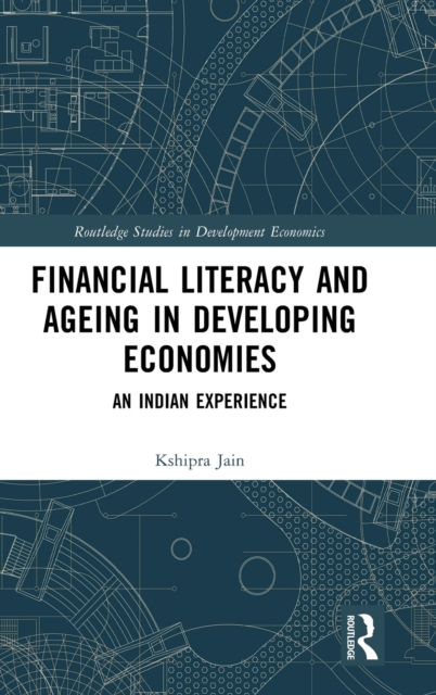 Financial Literacy and Ageing in Developing Economies : An Indian Experience, Hardback Book
