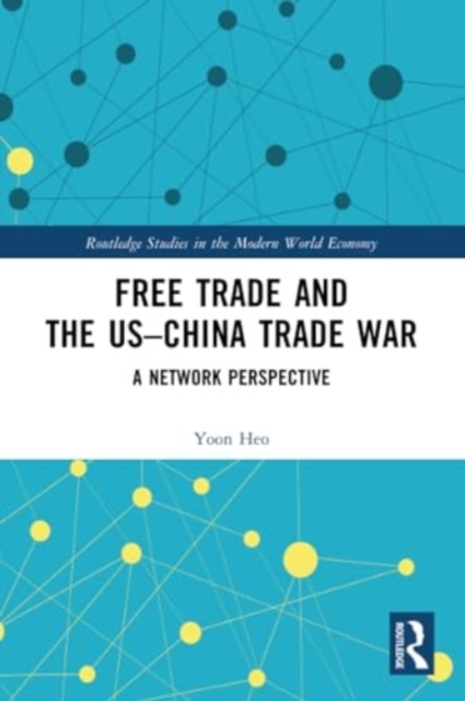 Free Trade and the US–China Trade War : A Network Perspective, Paperback / softback Book