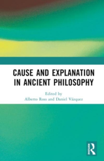 Cause and Explanation in Ancient Philosophy, Hardback Book