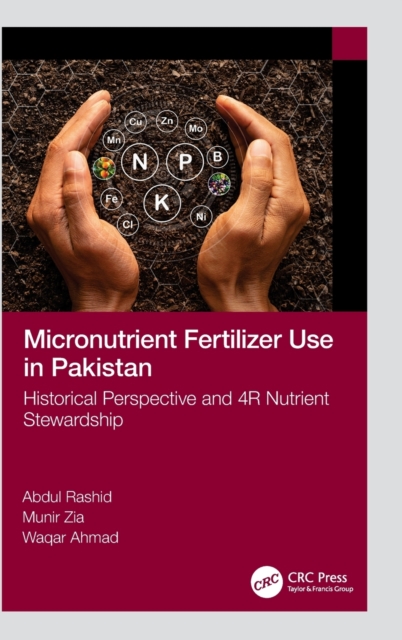 Micronutrient Fertilizer Use in Pakistan : Historical Perspective and 4R Nutrient Stewardship, Hardback Book