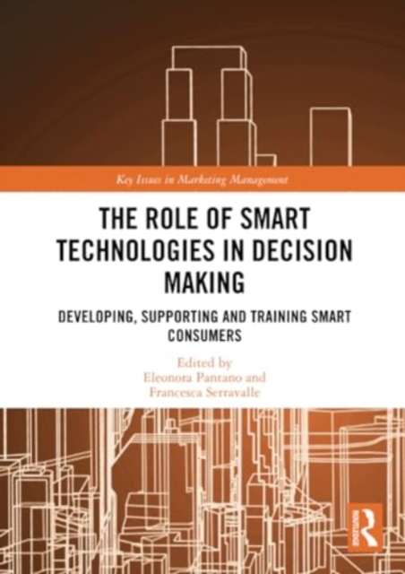 The Role of Smart Technologies in Decision Making : Developing, Supporting and Training Smart Consumers, Paperback / softback Book
