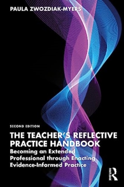 The Teacher's Reflective Practice Handbook : Becoming an Extended Professional through Enacting Evidence-Informed Practice, Paperback / softback Book