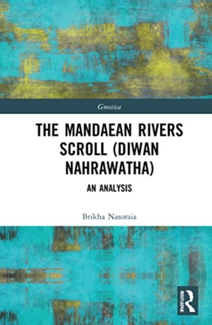 The Mandaean Rivers Scroll (Diwan Nahrawatha) : An Analysis, Paperback / softback Book