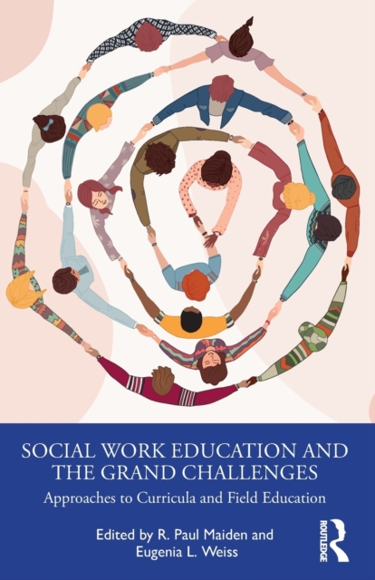 Social Work Education and the Grand Challenges : Approaches to Curricula and Field Education, Paperback / softback Book