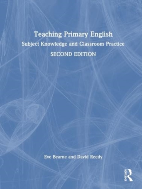 Teaching Primary English : Subject Knowledge and Classroom Practice, Hardback Book