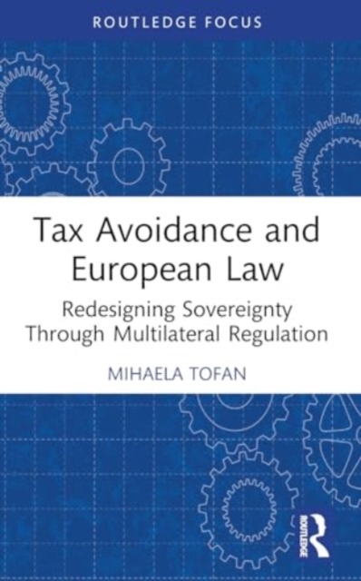 Tax Avoidance and European Law : Redesigning Sovereignty Through Multilateral Regulation, Paperback / softback Book