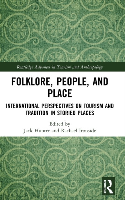 Folklore, People, and Places : International Perspectives on Tourism and Tradition in Storied Places, Hardback Book