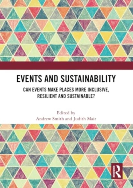 Events and Sustainability : Can Events Make Places More Inclusive, Resilient and Sustainable?, Paperback / softback Book