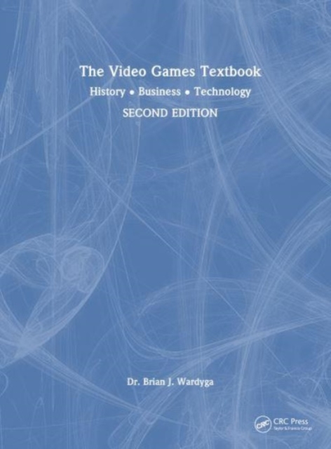The Video Games Textbook : History • Business • Technology, Hardback Book