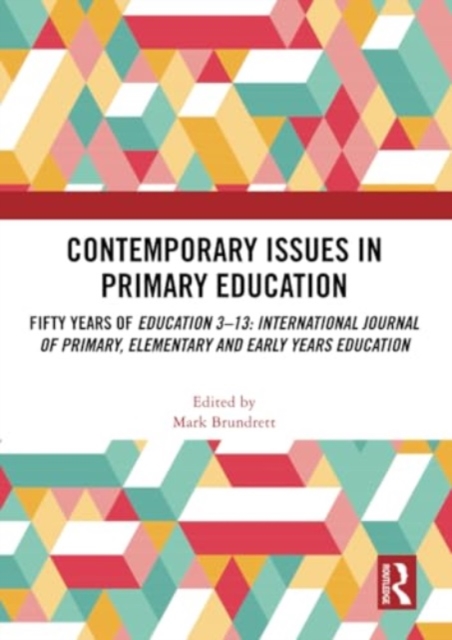 Contemporary Issues in Primary Education : Fifty Years of Education 3-13: International Journal of Primary, Elementary and Early Years Education, Paperback / softback Book