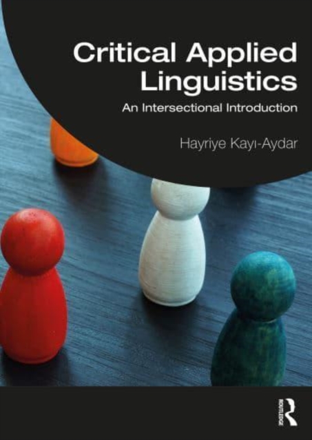 Critical Applied Linguistics : An Intersectional Introduction, Paperback / softback Book
