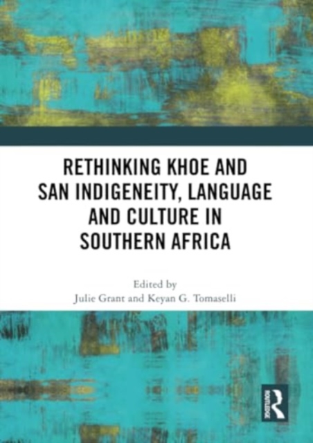 Rethinking Khoe and San Indigeneity, Language and Culture in Southern Africa, Paperback / softback Book