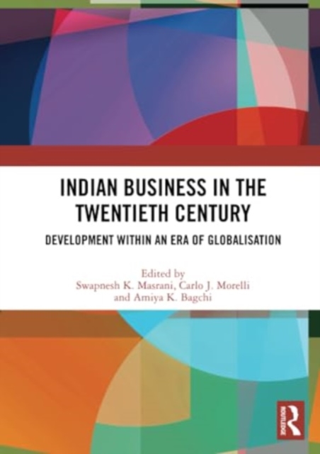Indian Business in the Twentieth Century : Development within an Era of Globalisation, Paperback / softback Book