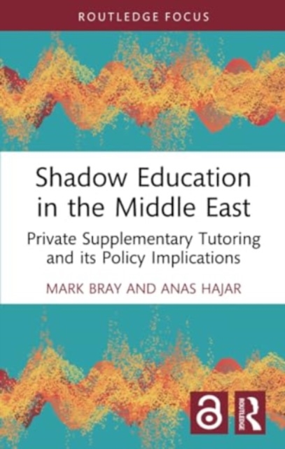 Shadow Education in the Middle East : Private Supplementary Tutoring and its Policy Implications, Paperback / softback Book