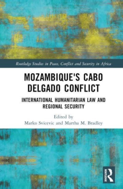 Mozambique's Cabo Delgado Conflict : International Humanitarian Law and Regional Security, Hardback Book