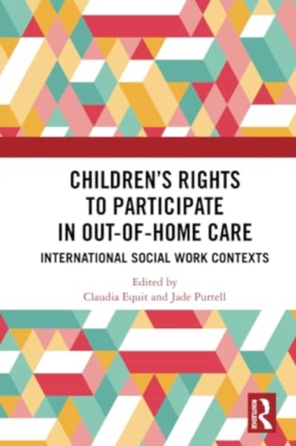 Children's Rights to Participate in Out-of-Home Care : International Social Work Contexts, Paperback / softback Book