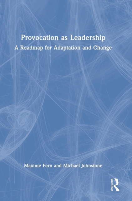 Provocation as Leadership : A Roadmap for Adaptation and Change, Hardback Book