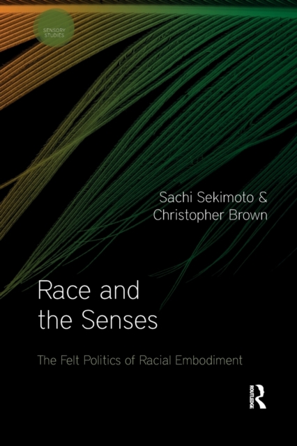 Race and the Senses : The Felt Politics of Racial Embodiment, Paperback / softback Book