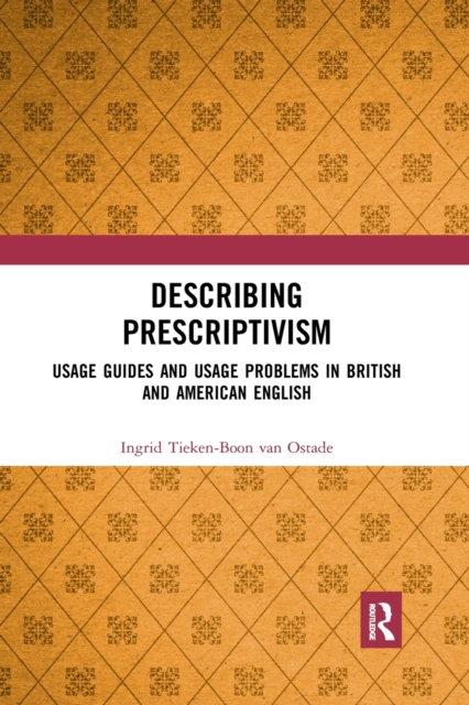Describing Prescriptivism : Usage Guides and Usage Problems in British and American English, Paperback / softback Book