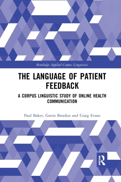 The Language of Patient Feedback : A Corpus Linguistic Study of Online Health Communication, Paperback / softback Book
