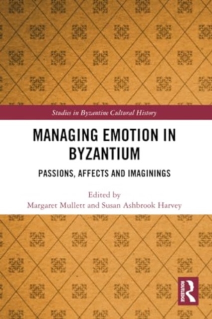 Managing Emotion in Byzantium : Passions, Affects and Imaginings, Paperback / softback Book
