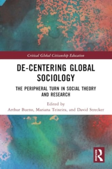 De-Centering Global Sociology : The Peripheral Turn in Social Theory and Research, Paperback / softback Book