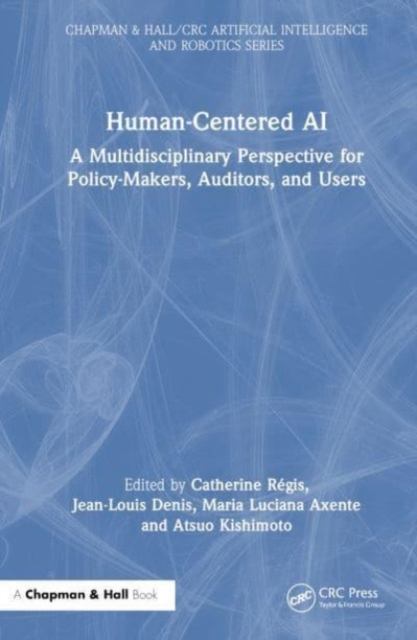 Human-Centered AI : A Multidisciplinary Perspective for Policy-Makers, Auditors, and Users, Hardback Book