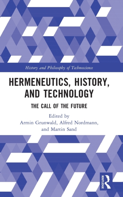 Hermeneutics, History, and Technology : The Call of the Future, Hardback Book