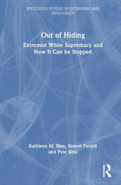 Out of Hiding : Extremist White Supremacy and How It Can be Stopped, Hardback Book