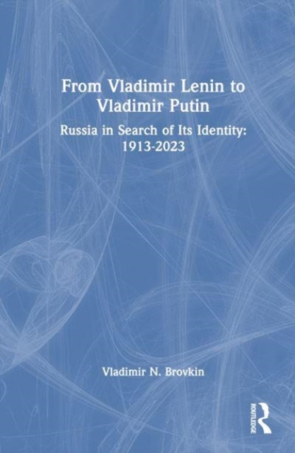 From Vladimir Lenin to Vladimir Putin : Russia in Search of Its Identity: 1913-2023, Hardback Book