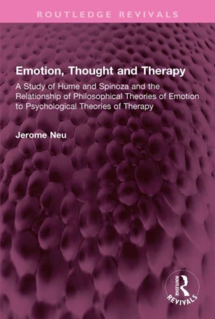Emotion, Thought and Therapy : A Study of Hume and Spinoza and the Relationship of Philosophical Theories of Emotion to Psychological Theories of Therapy, Hardback Book