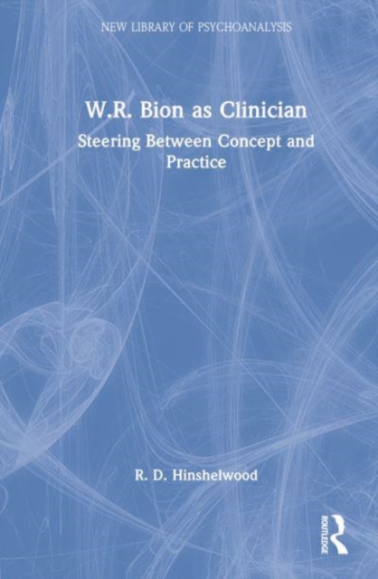 W.R. Bion as Clinician : Steering Between Concept and Practice, Hardback Book